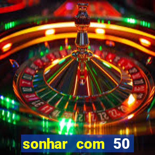 sonhar com 50 reais jogo do bicho